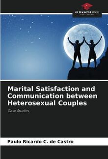 Marital Satisfaction and Communication between Heterosexual Couples: Case Studies