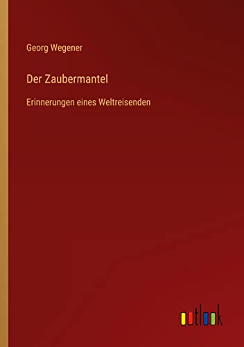 Der Zaubermantel: Erinnerungen eines Weltreisenden