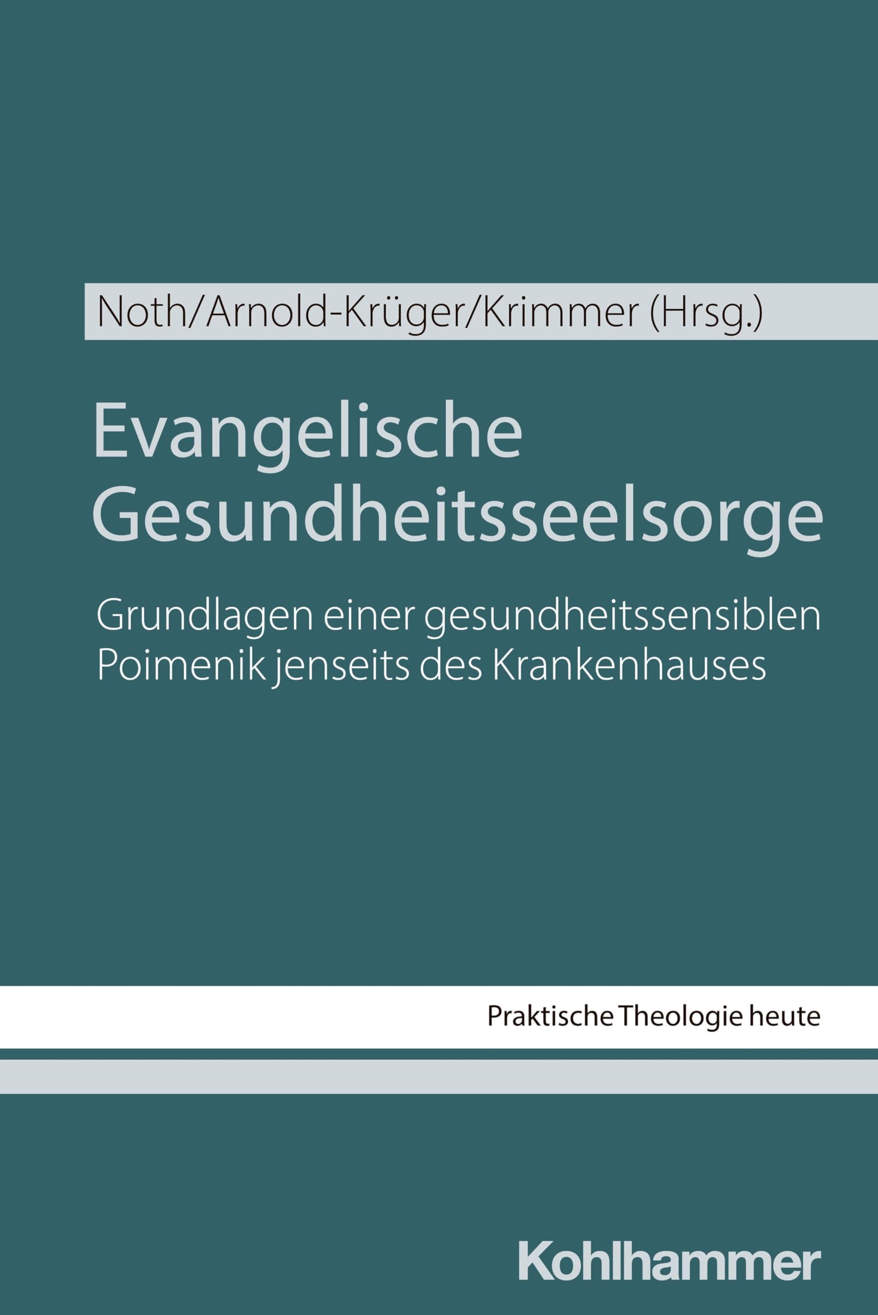 Evangelische Gesundheitsseelsorge: Grundlagen einer gesundheitssensiblen Poimenik jenseits des Krankenhauses (Praktische Theologie heute, 209, Band 209)