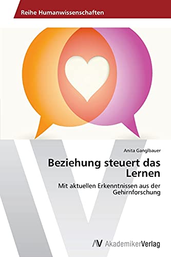 Beziehung steuert das Lernen: Mit aktuellen Erkenntnissen aus der Gehirnforschung