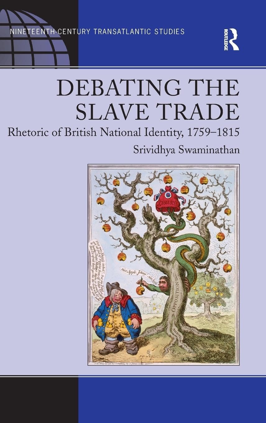 Debating the Slave Trade: Rhetoric of British National Identity, 1759-1815 (Ashgate Series in Nineteenth-Century Transatlantic Studies, 2, Band 2)