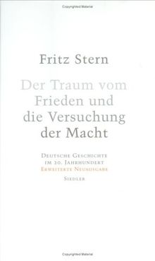 Der Traum vom Frieden und die Versuchung der Macht. Deutsche Geschichte im 20. Jahrhundert