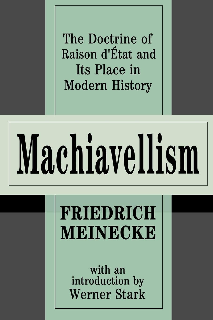 Machiavellism: The Doctrine of Raison d'Etat and Its Place in Modern History