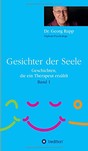 Gesichter der Seele: Geschichten, die ein Therapeut erzählt (Band 1)