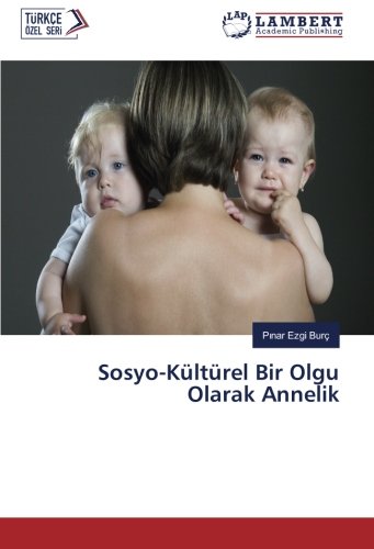 Sosyo-Kültürel Bir Olgu Olarak Annelik