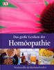 Das große Lexikon der Homöopathie: Wirkstoffe und Heilmethoden