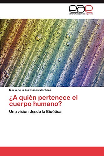 ¿A quién pertenece el cuerpo humano?: Una visión desde la Bioética