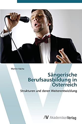 Sängerische Berufsausbildung in Österreich: Strukturen und deren Weiterentwicklung