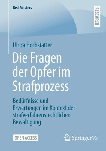 Die Fragen der Opfer im Strafprozess: Bedürfnisse und Erwartungen im Kontext der strafverfahrensrechtlichen Bewältigung (BestMasters)