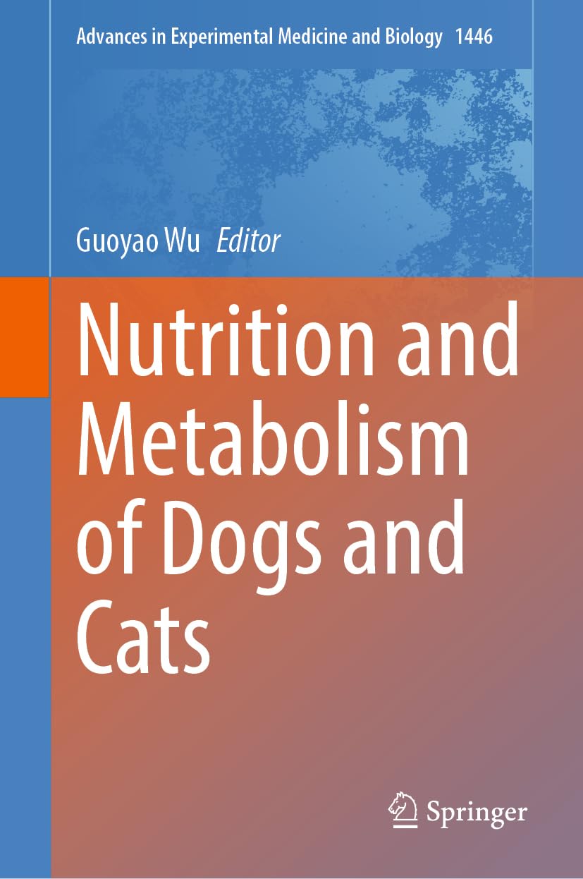 Nutrition and Metabolism of Dogs and Cats (Advances in Experimental Medicine and Biology, 1446, Band 1446)