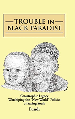 Trouble in Black Paradise: Catastrophic Legacy Worshiping the New World Politics of Saving Souls