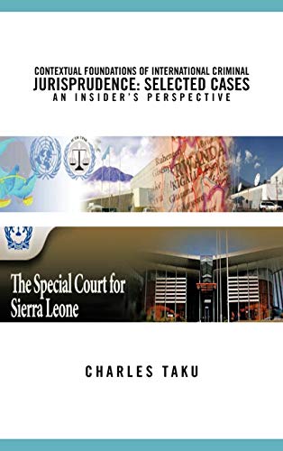 Contextual Foundations of International Criminal Jurisprudence: Selected Cases an Insider's Perspective