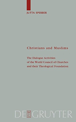 Christians and Muslims: The Dialogue Activities of the World Council of Churches and their Theological Foundation (Theologische Bibliothek Töpelmann, Band 107)