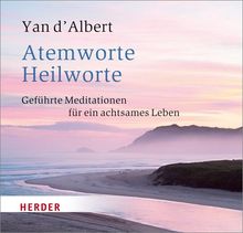 Atemworte - Heilworte: Geführte Meditationen für ein achtsames Leben