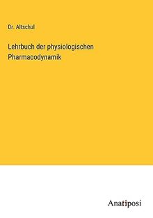 Lehrbuch der physiologischen Pharmacodynamik