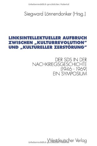 Linksintellektueller Aufbruch zwischen Kulturrevolution und kultureller Zerstörung: Der Sozialistische Deutsche Studentenbund (Sds) In Der . . . ... für sozialwiss. Forschung der FU Berlin)
