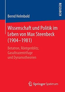 Wissenschaft und Politik im Leben von Max Steenbeck (1904–1981): Betatron, Röntgenblitz, Gasultrazentrifuge und Dynamotheorien von Helmbold, Bernd | Buch | Zustand gut
