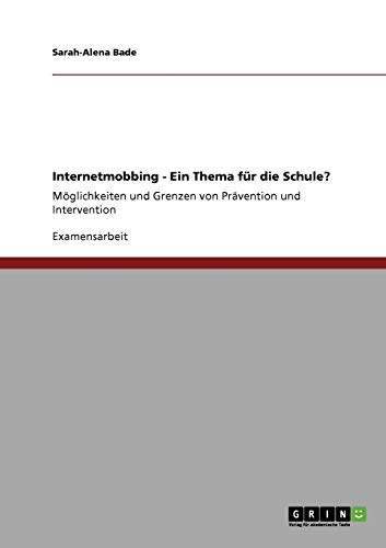 Internetmobbing - ein Thema für die Schule?: Möglichkeiten und Grenzen von Prävention und Intervention