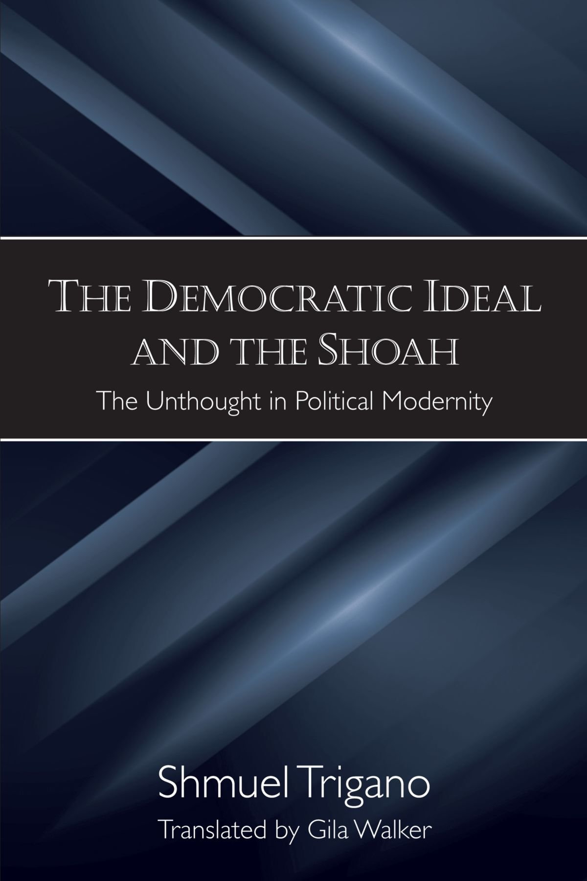 Democratic Ideal and the Shoah, The: The Unthought in Political Modernity (Suny Series in Contemporary Jewish Thought)