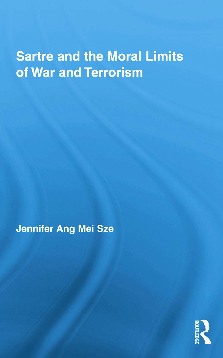 Sartre and the Moral Limits of War and Terrorism (Studies in Philosophy)