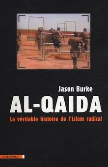 Al- Qaida : la véritable histoire de l'islam radical