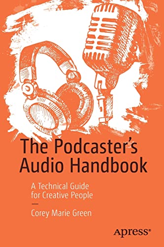 The Podcaster's Audio Handbook: A Technical Guide for Creative People