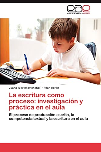 La escritura como proceso: investigación y práctica en el aula: El proceso de producción escrita, la competencia textual y la escritura en el aula