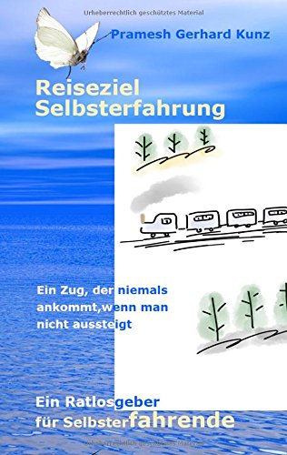 Reiseziel Selbsterfahrung: Ein Ratlosgeber für Selbsterfahrende