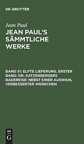 Elfte Lieferung. Erster Band: Dr. Katzenbergers Badereise; nebst einer Auswahl verbesserter Werkchen: Erstes Bändchen (Jean Paul: Jean Paul’s Sämmtliche Werke)