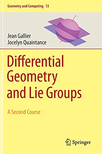 Differential Geometry and Lie Groups: A Second Course (Geometry and Computing, 13, Band 13)