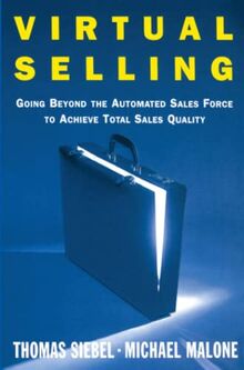 Virtual Selling: Going Beyond the Automated Sales Force to Achieve Total Sales Quality