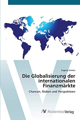 Die Globalisierung der internationalen Finanzmärkte: Chancen, Risiken und Perspektiven
