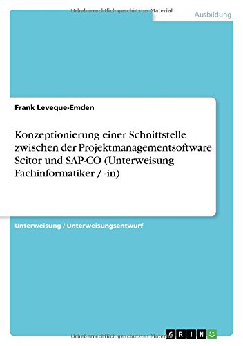 Konzeptionierung einer Schnittstelle zwischen der Projektmanagementsoftware Scitor und SAP-CO (Unterweisung Fachinformatiker / -in)