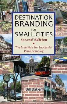 Destination Branding for Small Cities: The Essentials for Successful Place Branding