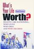 What's Your Life Worth: Health Care Rationing... Who Lives? Who Dies? and Who Decides (Financial Times Prentice Hall Books)