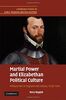 Martial Power and Elizabethan Political Culture: Military Men in England and Ireland, 1558–1594 (Cambridge Studies in Early Modern British History)