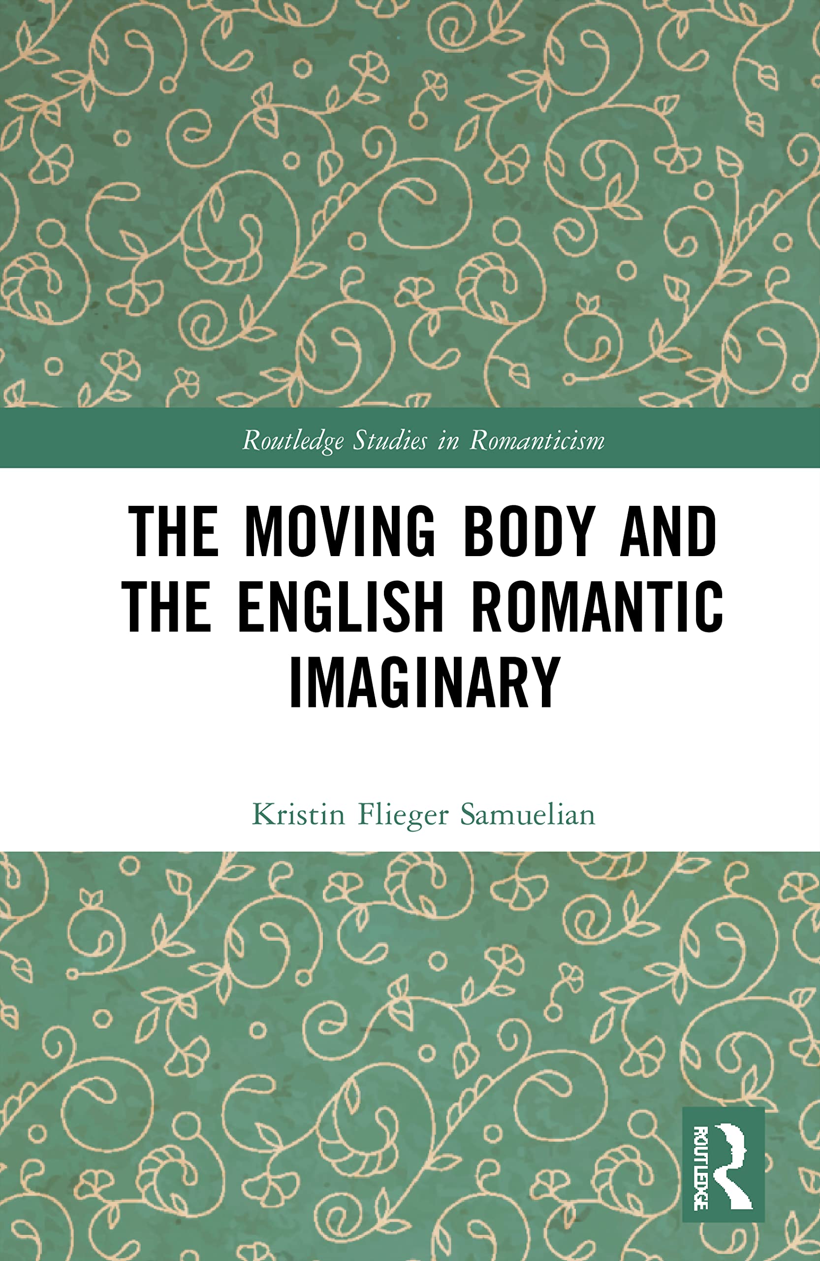The Moving Body and the English Romantic Imaginary: Dance Nation (Routledge Studies in Romanticism)
