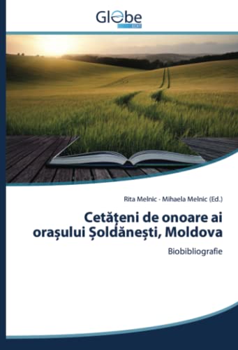 Cetățeni de onoare ai orașului Șoldănești, Moldova: Biobibliografie