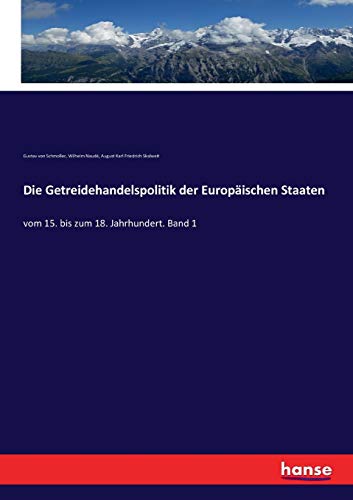Die Getreidehandelspolitik der Europäischen Staaten: vom 15. bis zum 18. Jahrhundert. Band 1