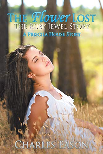 The Flower Lost - The Ruby Jewel Story: A Priscila House Story