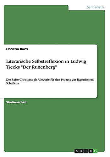 Literarische Selbstreflexion in Ludwig Tiecks Der Runenberg: Die Reise Christians als Allegorie für den Prozess des literarischen Schaffens