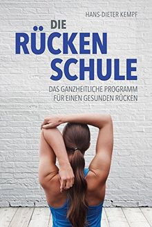 Die Rückenschule: Das ganzheitliche Programm für einen gesunden Rücken