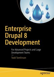 Enterprise Drupal 8 Development: For Advanced Projects and Large Development Teams