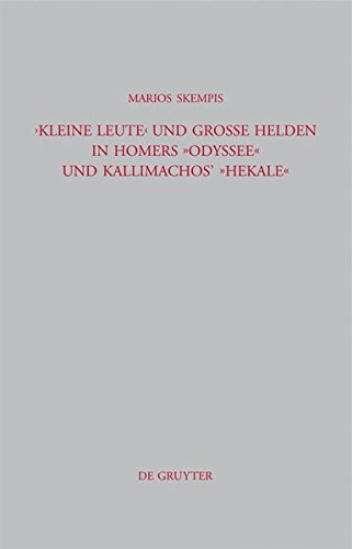 Kleine Leute und große Helden in Homers Odyssee und Kallimachos' Hekale (Beiträge zur Altertumskunde, Band 274)