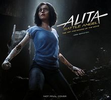 Alita: Battle Angel - The Art and Making of the Movie (Alita Battle Angel Film Tie in)