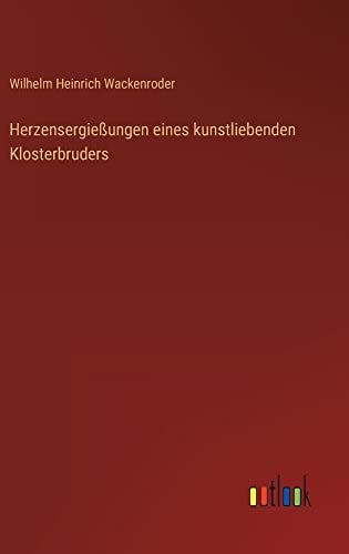 Herzensergießungen eines kunstliebenden Klosterbruders