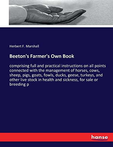Beeton's Farmer's Own Book: comprising full and practical instructions on all points connected with the management of horses, cows, sheep, pigs, ... health and sickness, for sale or breeding p