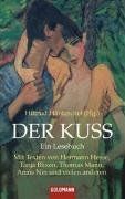 Der Kuss: Ein Lesebuch - Mit Texten von Hermann Hesse, Tanja Blixen, Thomas Mann, Anais Nin und vielen anderen: Ein Lesebuch. Mit Texten von Hermann Hesse, Thomas Mann, Anais Nin, Tanja Blixen u.v.a