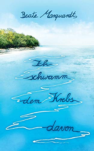 Ich schwamm dem Krebs davon: Eine Heilungsgeschichte