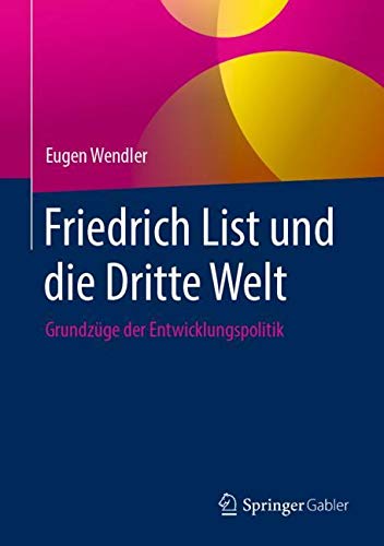 Friedrich List und die Dritte Welt: Grundzüge der Entwicklungspolitik